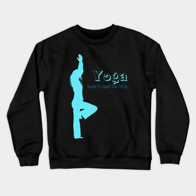 Yoga Because It's Cheaper Than Therapy Crewneck Sweatshirt by LittleBean